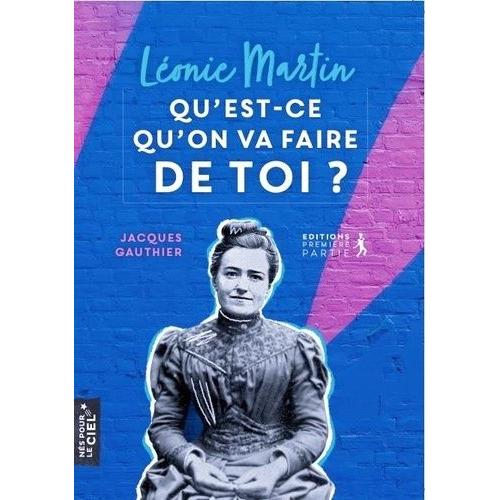 Léonie Martin, Qu'est-Ce Qu'on Va Faire De Toi ?