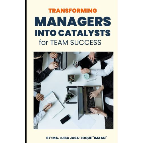 Transforming Managers Into Catalysts For Team Success