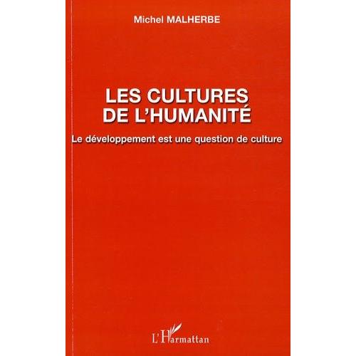 Les Cultures De L'humanité - Le Développement Est Une Question De Culture