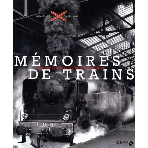 Mémoires De Trains - La Grande Épopée Du Rail De 1827 À Nos Jours