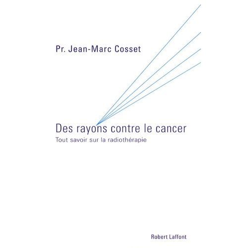 Des Rayons Contre Le Cancer - Tout Savoir Sur La Radiothérapie