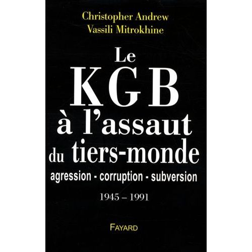 Le Kgb À L'assaut Du Tiers-Monde - Agression-Corruption-Subversion (1945-1991)
