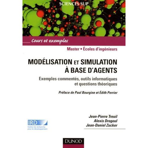 Modélisation Et Simulation À Base D'agents - Exemples Commentés, Outils Informatiques Et Questions Théoriques