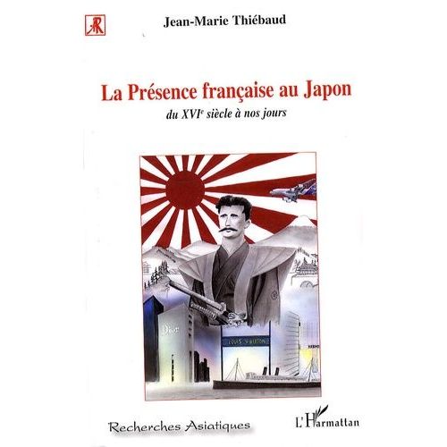 La Présence Française Au Japon, Du Xvie Siècle À Nos Jours - Histoire D'une Séduction Et D'une Passion Réciproques