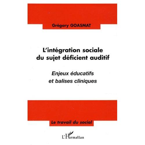 L'intégration Sociale Du Sujet Déficient Auditif - Enjeux Éducatifs Et Balises Cliniques
