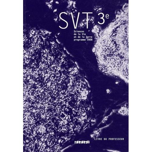 Sciences De La Vie Et De La Terre Svt 3e - Livre Du Professeur Programme 2008