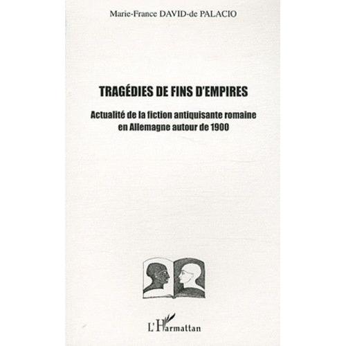 Tragédies De Fin D'empires - Actualité De La Fiction Antiquisante Romaine En Allemagne Autour De 1900