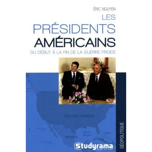 Les Présidents Américains - Du Début À La Fin De La Guerre Froide