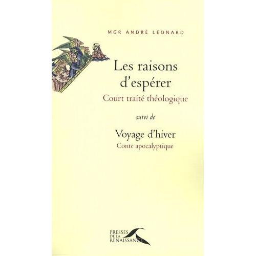 Les Raisons D'espérer - Court Traité Théologique, Suivi De Voyage D'hiver