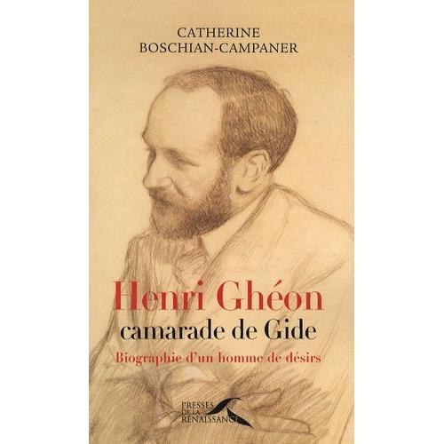 Henri Ghéon, Camarade De Gide - Biograpie D'un Homme De Désirs