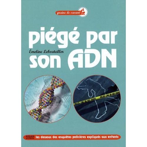 Piégé Par Son Adn - Les Dessous Des Enquêtes Policières Expliquées Aux Enfants