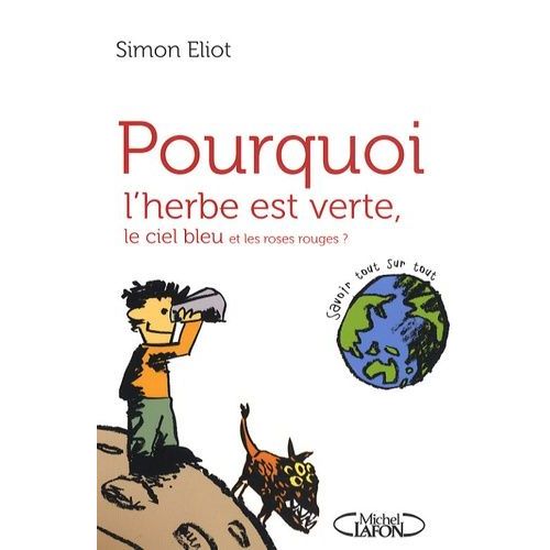 Pourquoi L'herbe Est Verte, Le Ciel Bleu Et Les Roses Rouges - Savoir Tout Sur Tout