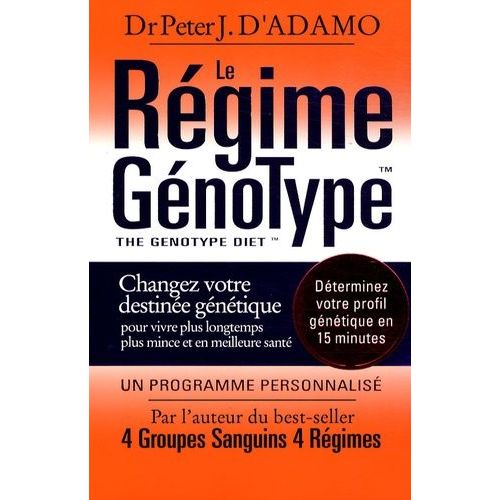 Le Régime Génotype - Changez Votre Destinée Génétique Pour Vivre Plus Longtemps, Plus Mince Et En Meilleure Santé