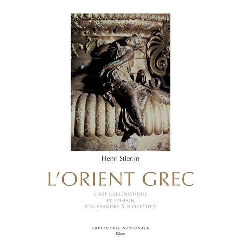 L'orient Grec - L'art Hellénistique Et Romain, D'alexandre À Dioclétien