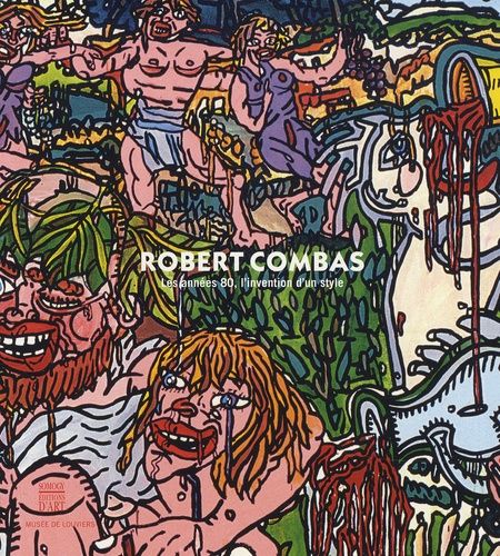 Robert Combas - Les Années 80, L'invention D'un Style | Rakuten