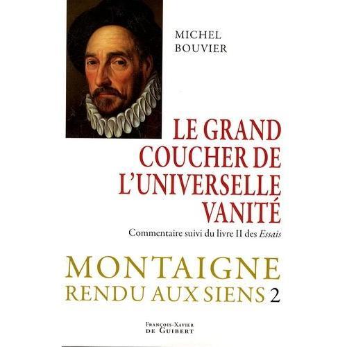 Montaigne Rendu Aux Siens - Tome 2, Le Grand Coucher De L'universelle Vanité