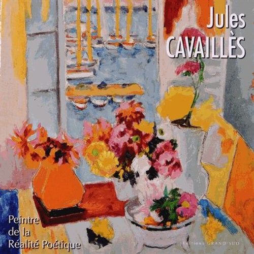 Jules Cavaillès - Peintre De La Réalité Poétique