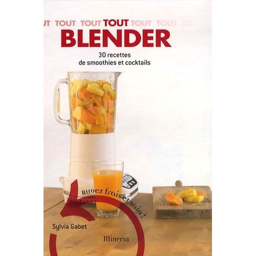 Tout Blender - 30 Recettes De Smoothies Et Cocktails