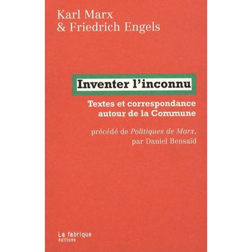 Inventer L'inconnu - Textes Et Correspondance Autour De La Commune Précédé De Politiques De Marx Par Daniel Bensaïd
