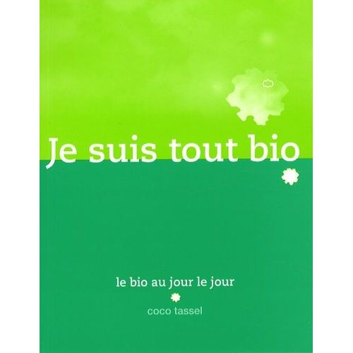 Je Suis Tout Bio - Mon Manuel Du Bio