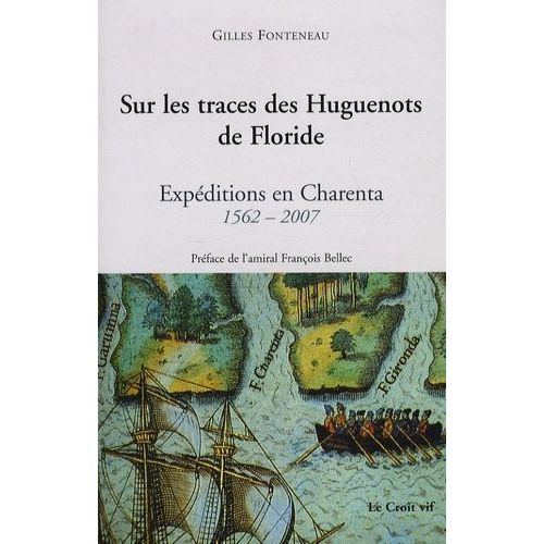 Sur Les Traces Des Huguenots De Floride - Expéditions En Charenta 1562-2007