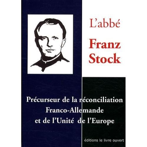 L'abbé Jean Stock - Précurseur De La Réconciliation Franco-Allemande Et De L'unité De L'europe