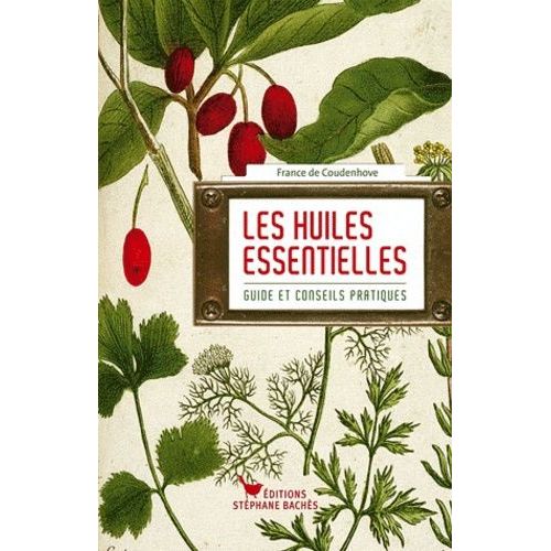 Les Huiles Essentielles - Guide Et Conseils Pratiques
