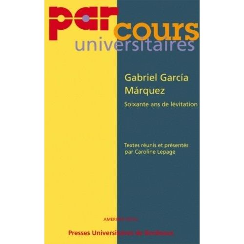 Gabriel Garcia Marquez, Soixante Ans De Lévitation