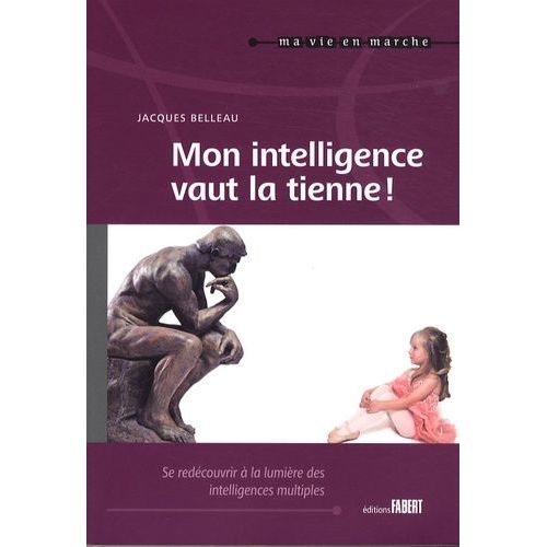 Mon Intelligence Vaut La Tienne ! - Se Redécouvrir À La Lumière Des Intelligences Multiples Tout Au Long De Sa Vie