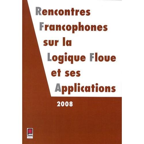 Rencontres Francophones Sur La Logique Floue Et Ses Applications (Lfa 2008) - Lens, France, 16 Et 17 Octobre 2008