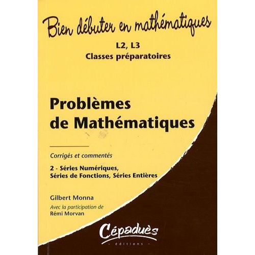Problèmes Corrigés Et Commentés De Mathématiques - Tome 2, Séries Numériques, Séries De Fonctions, Série Entières
