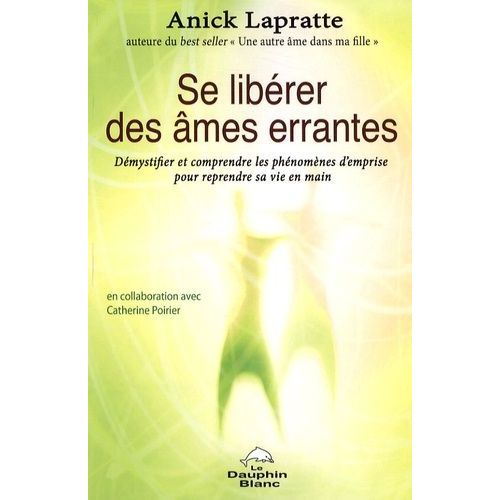 Se Libérer Des Âmes Errantes - Démystifier Et Comprendre Les Phénomènes D'emprise Pour Reprendre Sa Vie En Main