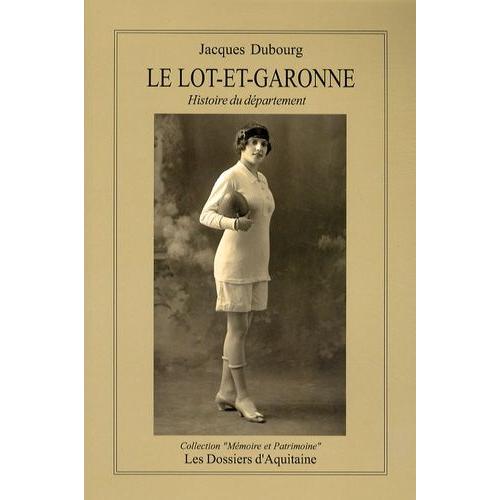 Le Lot-Et-Garonne - Histoire Du Département D'hier À Aujourd'hui