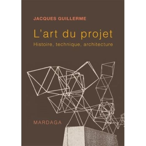 L'art Du Projet - Histoire, Technique Et Architecture