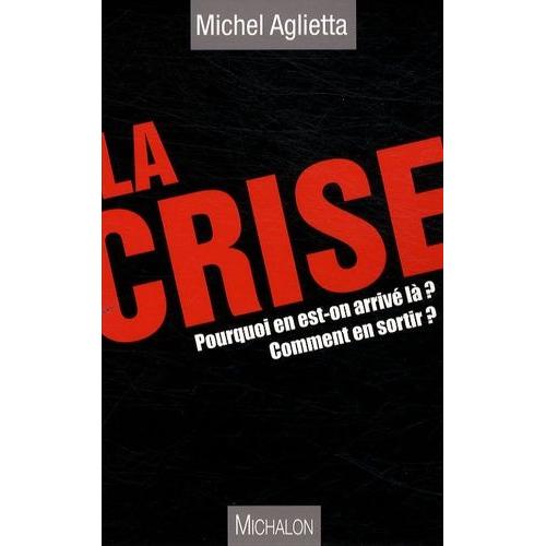 La Crise - Pourquoi On En Est Arrivé Là ? Comment En Sortir ?