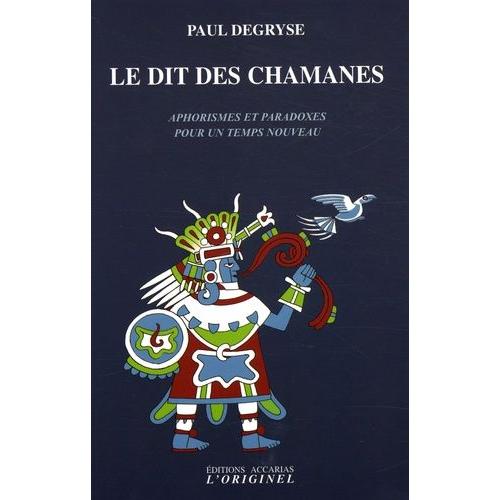 Le Dit Des Chamanes - Aphorismes Et Paradoxes Pour Un Temps Nouveau