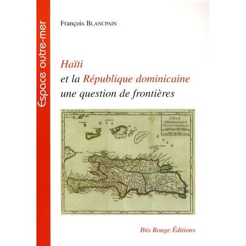 Haïti Et La République Dominicaine, Une Question De Frontières