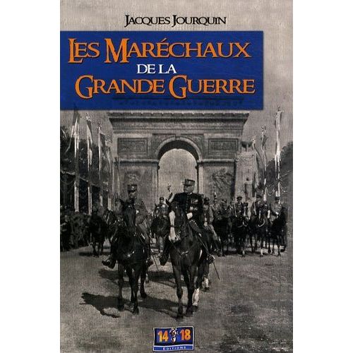 Les Maréchaux De La Grande Guerre (1914-1918) - Dictionnaire Comparé Et Portraits Croisés