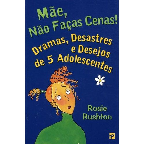 Mae, Nao Faças Cenas ! - Dramas, Desastres E Desejos De 5 Adolescentes