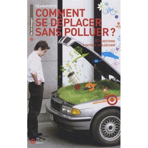 Comment Se Déplacer Sans Polluer ? - 87 Questions À Patrick Widloecher