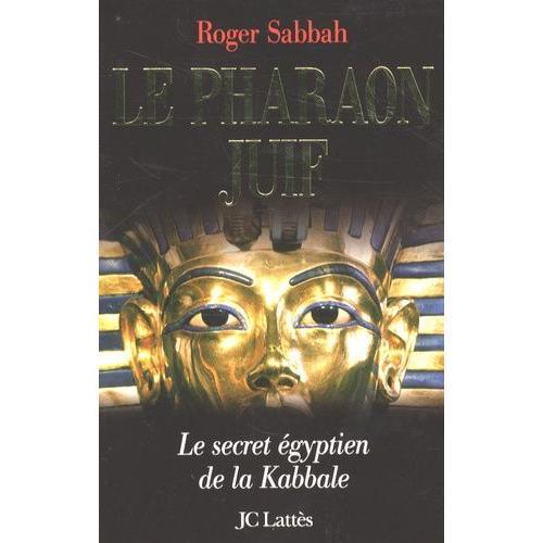 Le Pharaon Juif - Le Secret Égyptien De La Kabbale
