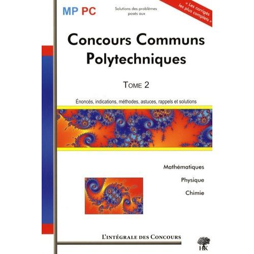 Concours Communs Polytechniques Mp/Pc - Tome 2, 2005-2007 (Mathématiques, Physique Et Chimie)