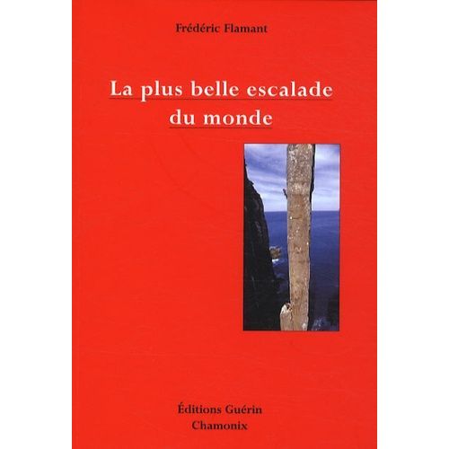 La Plus Belle Escalade Du Monde - Petit Traité D'esthétique Alpine À L'usage Des Mal-Grimpants Et Des Non-Escaladants