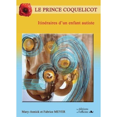 Le Prince Coquelicot - Itinéraires D'un Enfant Autiste