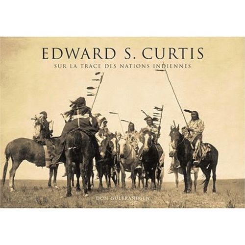 Edward S. Curtis - Sur La Trace Des Nations Indiennes
