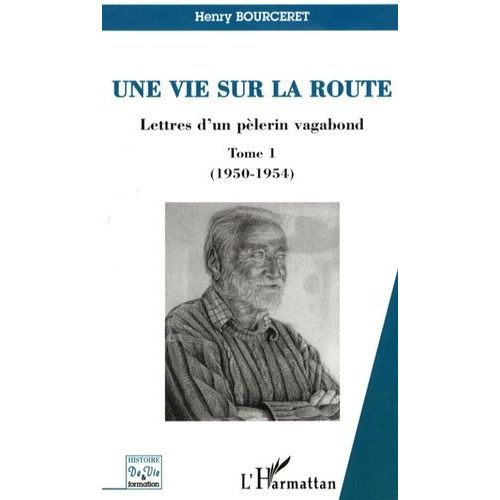 Une Vie Sur La Route - Lettres D'un Pèlerin Vagabond, Tome 1 (1950-1954)