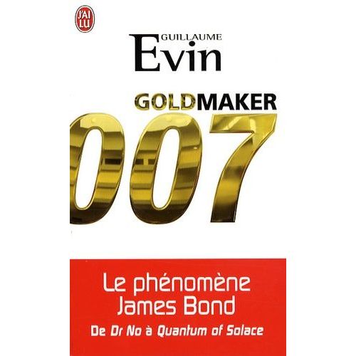 Goldmaker - Le Phénomène James Bond De Dr No À Quantum Of Solace