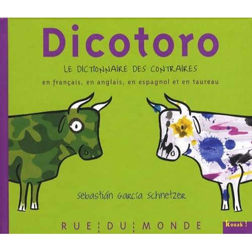 Dicotoro - Le Dictionnaire Des Contraires En Français, En Anglais, En Espagnol - Et En Taureau