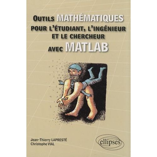 Outils Mathématiques Pour L'étudiant, L'ingénieur Et Le Chercheur Avec Matlab
