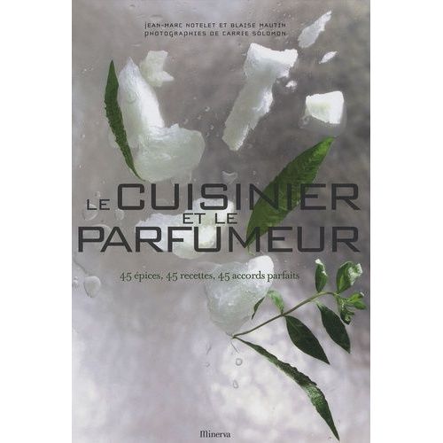 Le Cuisinier Et Le Parfumeur - 45 Epices, 45 Recettes, 45 Accords Parfaits
